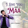 About I Love You Meri Maa (Mothers Special Song) Song